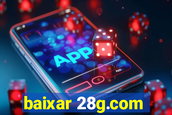 baixar 28g.com